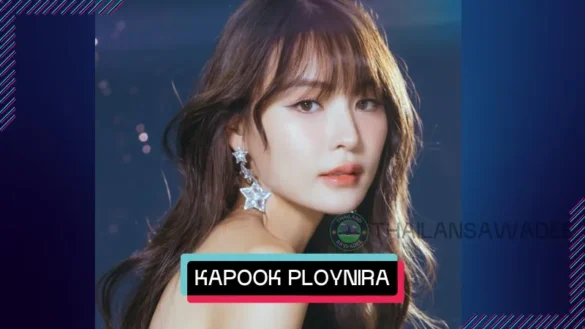 Kapook Ploynira Hiruntaveesin là ai? Profile wiki tiểu sử