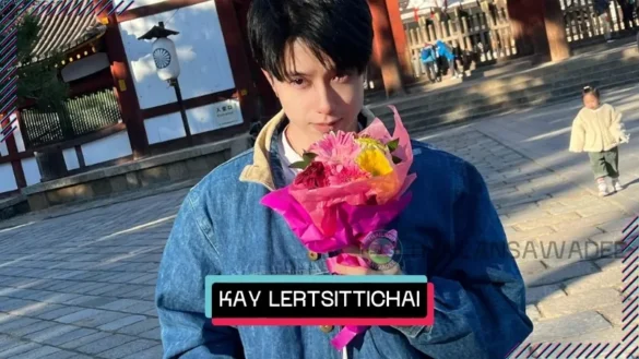 Kay Lertsittichai là ai? Tiểu sử profile wiki lý lịch
