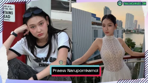 Praew Narupornkamol Chaisang là ai? Tiểu sử lý lịch profile wikipedia